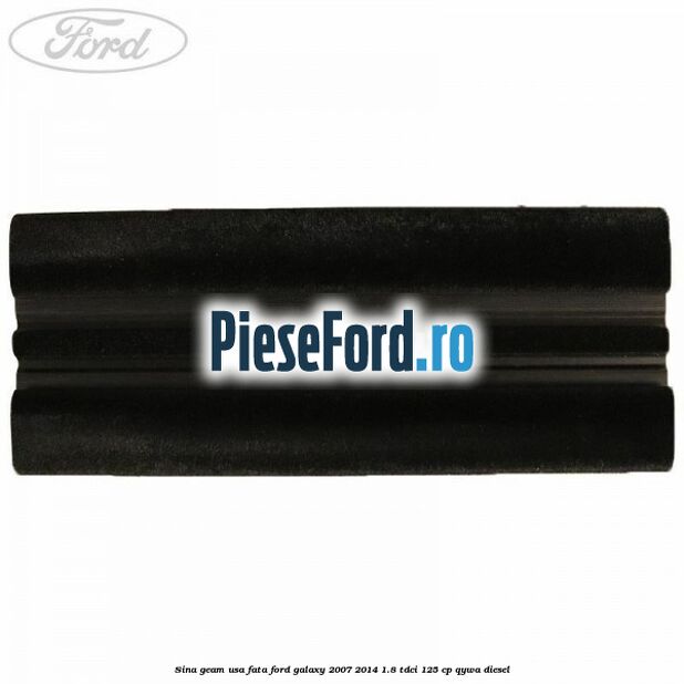 Sina geam usa fata Ford Galaxy 2007-2014 1.8 TDCi 125 cp QYWA diesel