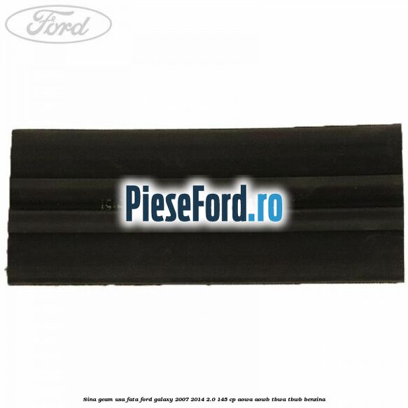Sina geam usa fata Ford Galaxy 2007-2014 2.0 145 cp AOWA, AOWB, TBWA, TBWB benzina