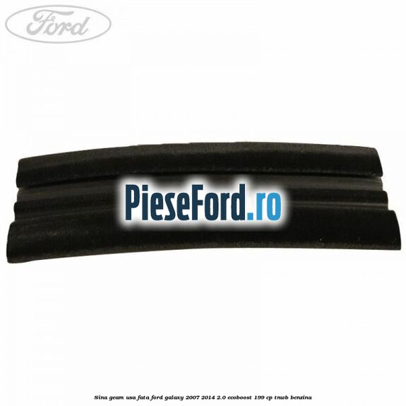 Sina geam usa fata Ford Galaxy 2007-2014 2.0 EcoBoost 199 cp TNWB benzina