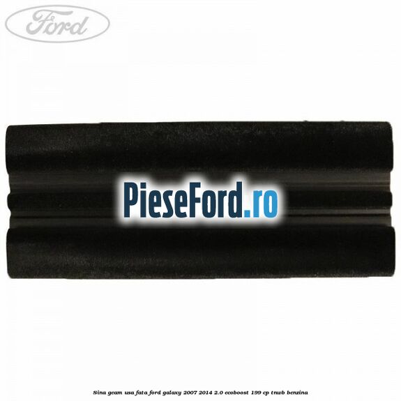 Sina geam usa fata Ford Galaxy 2007-2014 2.0 EcoBoost 199 cp TNWB benzina