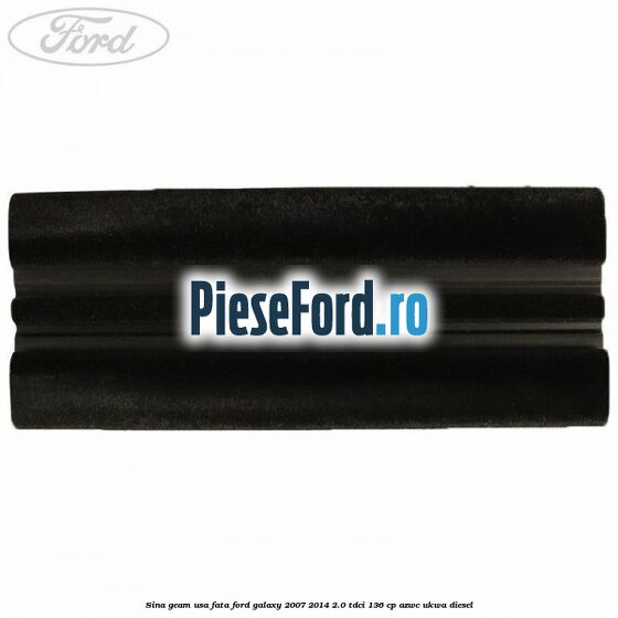 Sina geam usa fata Ford Galaxy 2007-2014 2.0 TDCi 136 cp Sina geam usa fata Ford Galaxy 2007-2014 2.0 TDCi 136 cp AZWC, UKWA diesel