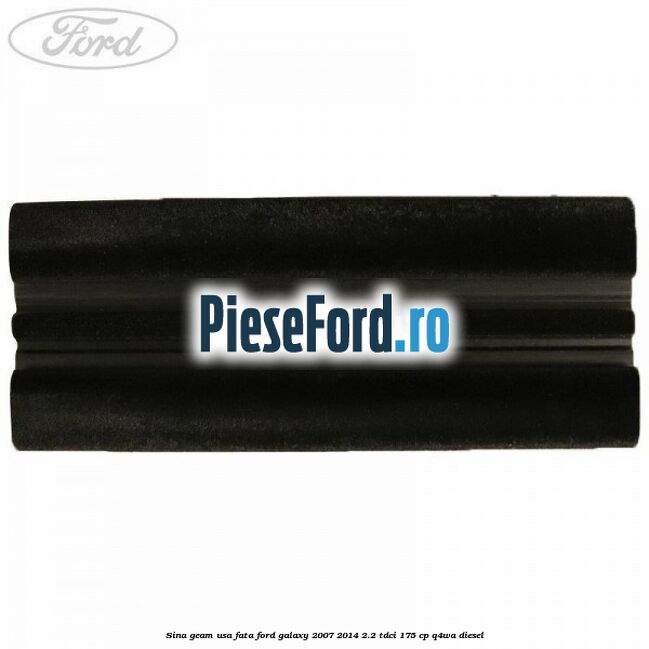 Sina geam usa fata Ford Galaxy 2007-2014 2.2 TDCi 175 cp Q4WA diesel