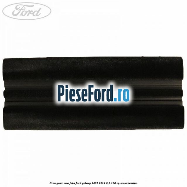 Sina geam usa fata Ford Galaxy 2007-2014 2.3 160 cp SEWA benzina