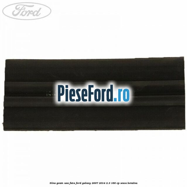 Sina geam usa fata Ford Galaxy 2007-2014 2.3 160 cp SEWA benzina