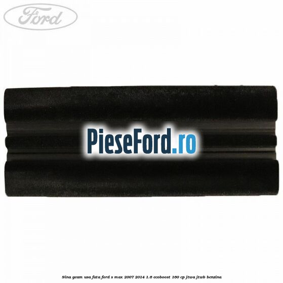 Sina geam usa fata Ford S-Max 2007-2014 1.6 EcoBoost 160 cp JTWA, JTWB benzina