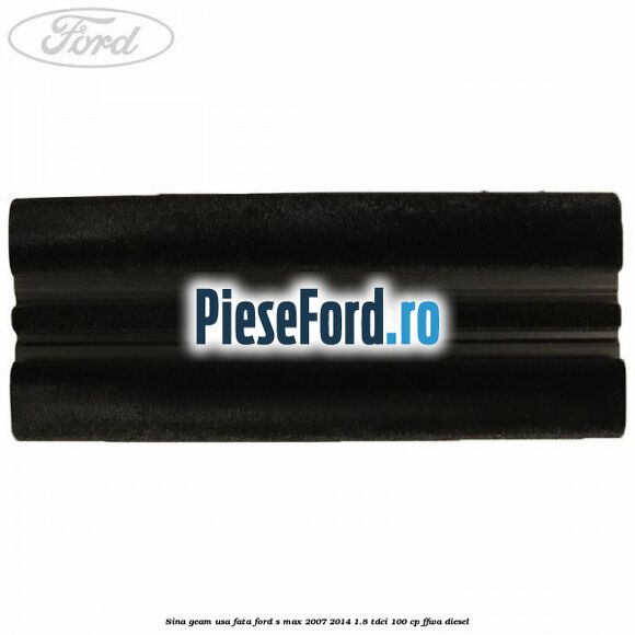 Sina geam usa fata Ford S-Max 2007-2014 1.8 TDCi 100 cp FFWA diesel