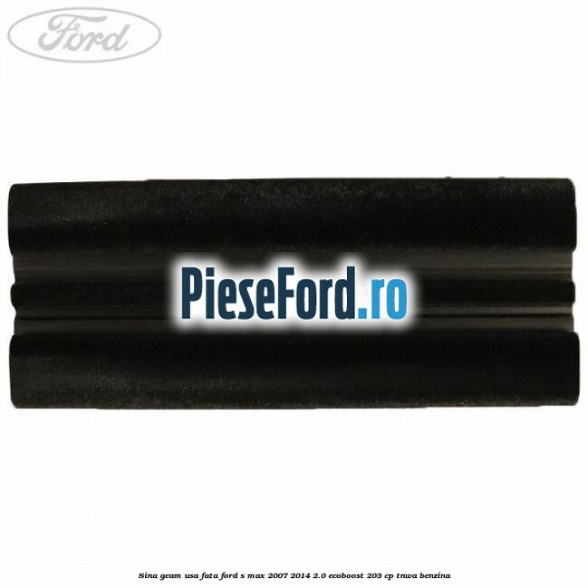 Sina geam usa fata Ford S-Max 2007-2014 2.0 EcoBoost 203 cp TNWA benzina