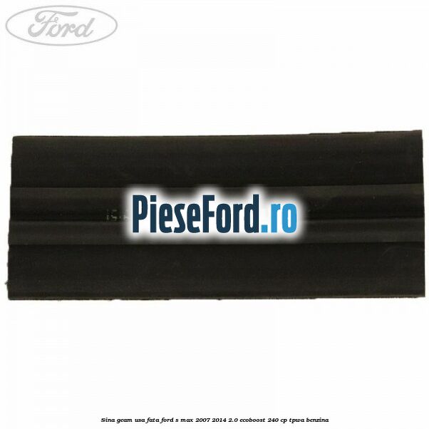Sina geam usa fata Ford S-Max 2007-2014 2.0 EcoBoost 240 cp TPWA benzina