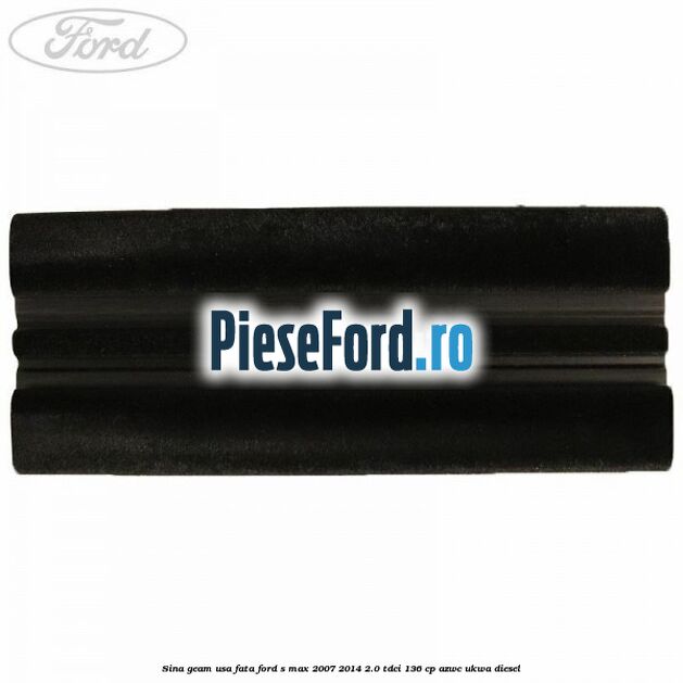 Sina geam usa fata Ford S-Max 2007-2014 2.0 TDCi 136 cp Sina geam usa fata Ford S-Max 2007-2014 2.0 TDCi 136 cp AZWC, UKWA diesel
