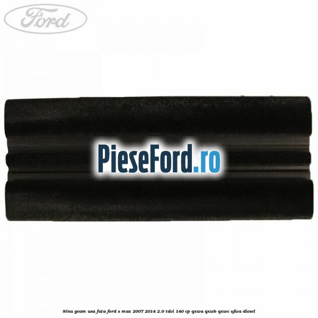 Sina geam usa fata Ford S-Max 2007-2014 2.0 TDCi 140 cp QXWA, QXWB, QXWC, UFWA diesel