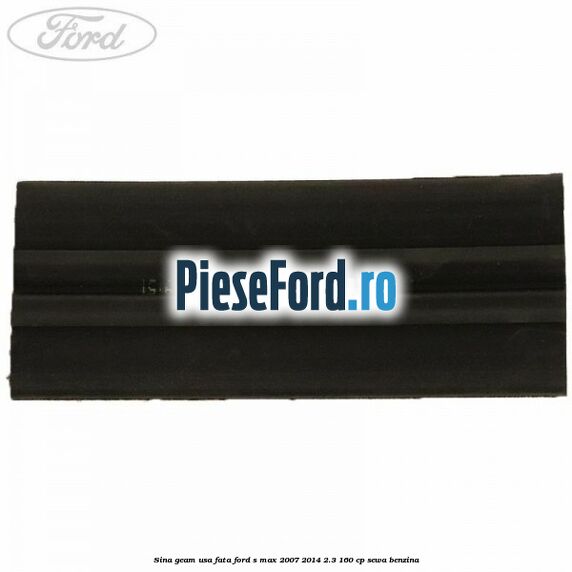 Sina geam usa fata Ford S-Max 2007-2014 2.3 160 cp SEWA benzina