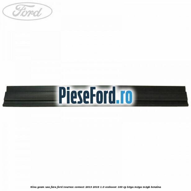 Sina geam usa fata Ford Tourneo Connect 2013-2018 1.0 EcoBoost 100 cp B3GA, M2GA, M2GB benzina