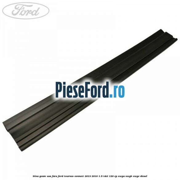 Sina geam usa fata Ford Tourneo Connect 2013-2018 1.5 TDCi 120 cp XWGA, XWGB, XWGC diesel