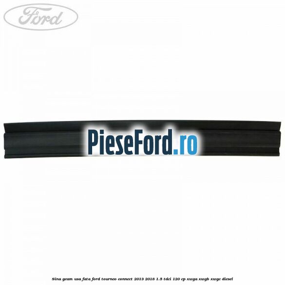 Sina geam usa fata Ford Tourneo Connect 2013-2018 1.5 TDCi 120 cp XWGA, XWGB, XWGC diesel