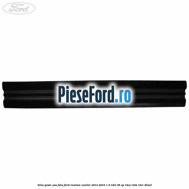 Sina geam usa fata Ford Tourneo Courier 2014-2018 1.6 TDCi 95 cp T3CA, T3CB, T3CC diesel
