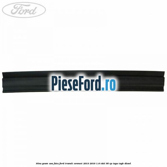 Sina geam usa fata Ford Transit Connect 2013-2018 1.6 TDCi 95 cp TZGA, TZGB diesel