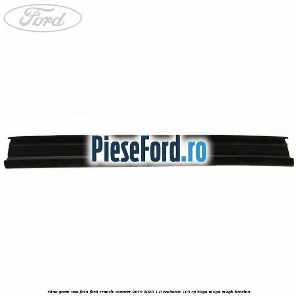Sina geam usa fata Ford Transit Connect 2019-2023 1.0 EcoBoost 100 cp B3GA, M2GA, M2GB benzina