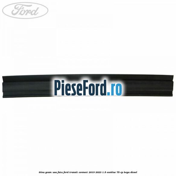 Sina geam usa fata Ford Transit Connect 2019-2023 1.5 EcoBlue 75 cp BEGA diesel