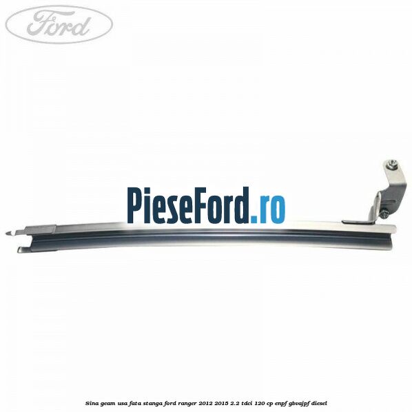 Sina geam usa fata stanga Ford Ranger 2012-2015 2.2 TDCi 120 cp Sina geam usa fata stanga Ford Ranger 2012-2015 2.2 TDCi 120 cp ENPF, GBVAJPF diesel
