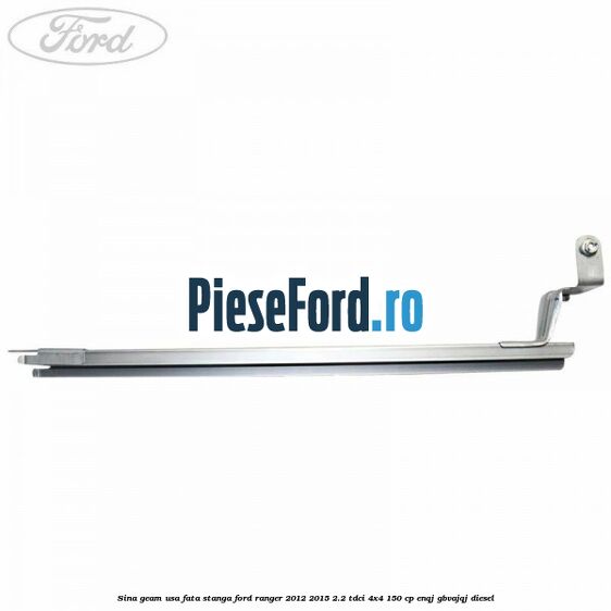 Sina geam usa fata stanga Ford Ranger 2012-2015 2.2 TDCi 4x4 150 cp ENQJ, GBVAJQJ diesel