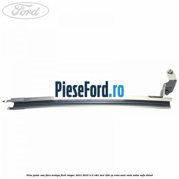 Sina geam usa fata stanga Ford Ranger 2012-2015 3.2 TDCi 4x4 200 cp ENSA, SA2R, SA2S, SA2W, SAFA diesel