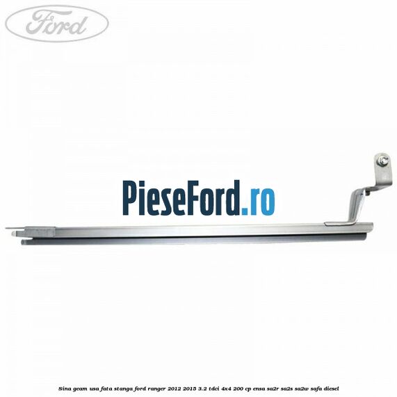 Sina geam usa fata stanga Ford Ranger 2012-2015 3.2 TDCi 4x4 200 cp ENSA, SA2R, SA2S, SA2W, SAFA diesel