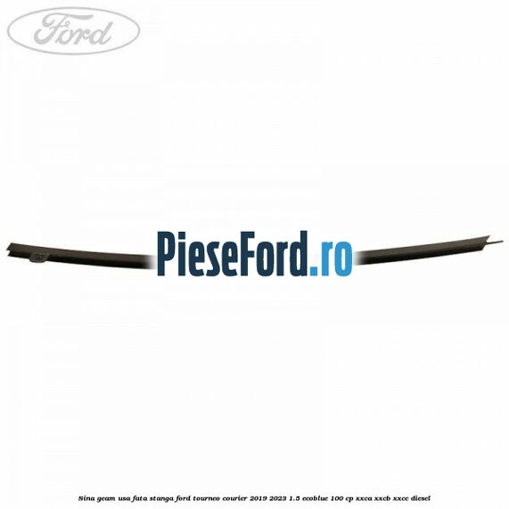 Sina geam usa fata stanga Ford Tourneo Courier 2019-2023 1.5 EcoBlue 100 cp XXCA, XXCB, XXCC diesel