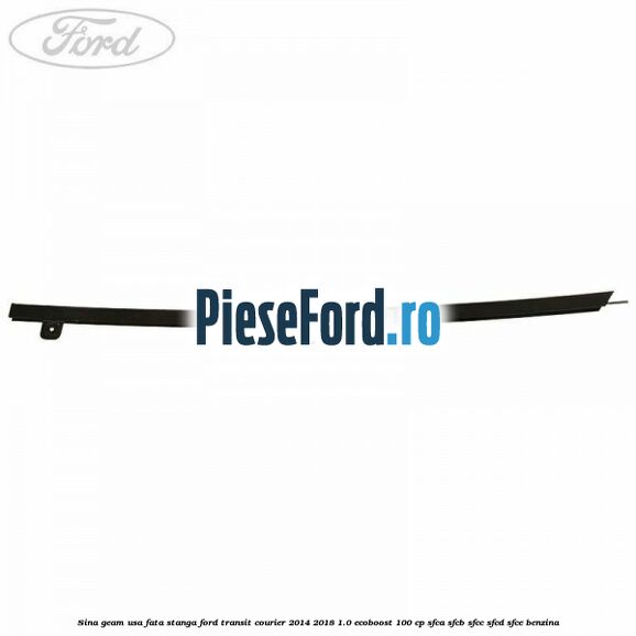 Sina geam usa fata stanga Ford Transit Courier 2014-2018 1.0 EcoBoost 100 cp SFCA, SFCB, SFCC, SFCD, SFCE benzina