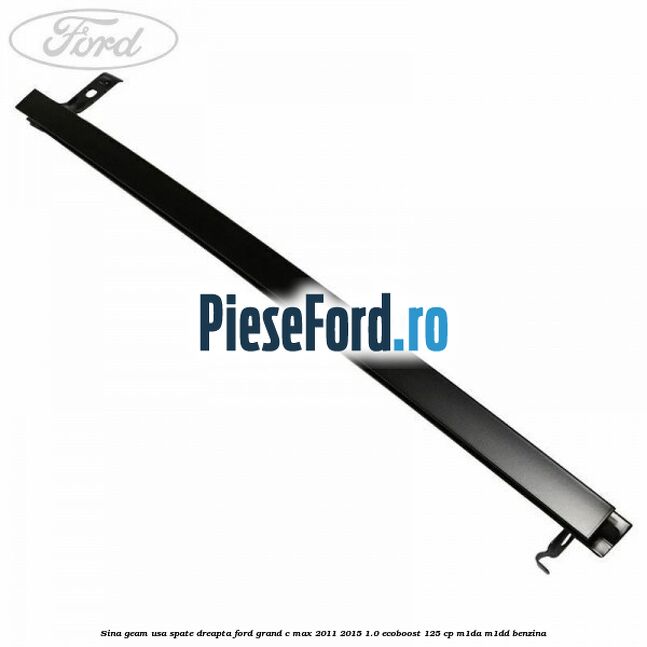 Sina geam usa spate dreapta Ford Grand C-Max 2011-2015 1.0 EcoBoost 125 cp Sina geam usa spate dreapta Ford Grand C-Max 2011-2015 1.0 EcoBoost 125 cp M1DA, M1DD benzina