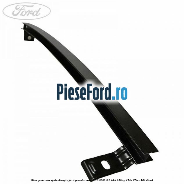 Sina geam usa spate dreapta Ford Grand C-Max 2016-2020 2.0 TDCi 150 cp Sina geam usa spate dreapta Ford Grand C-Max 2016-2020 2.0 TDCi 150 cp T7DB, T7DC, T7DD diesel