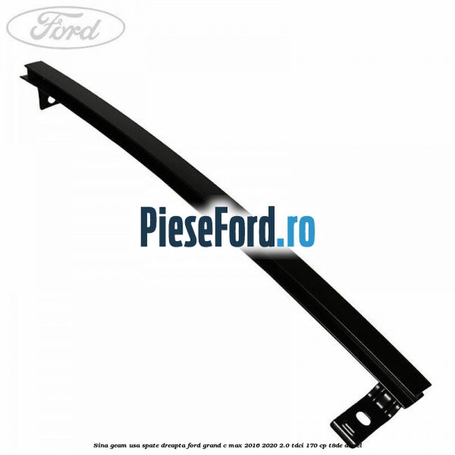 Sina geam usa spate dreapta Ford Grand C-Max 2016-2020 2.0 TDCi 170 cp T8DE diesel