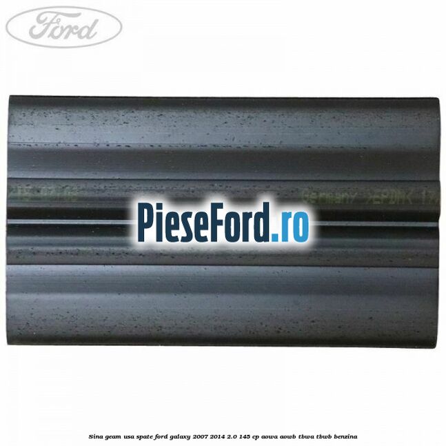 Sina geam usa spate Ford Galaxy 2007-2014 2.0 145 cp Sina geam usa spate Ford Galaxy 2007-2014 2.0 145 cp AOWA, AOWB, TBWA, TBWB benzina