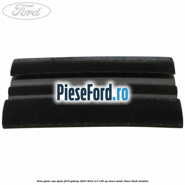 Sina geam usa spate Ford Galaxy 2007-2014 2.0 145 cp Sina geam usa spate Ford Galaxy 2007-2014 2.0 145 cp AOWA, AOWB, TBWA, TBWB benzina