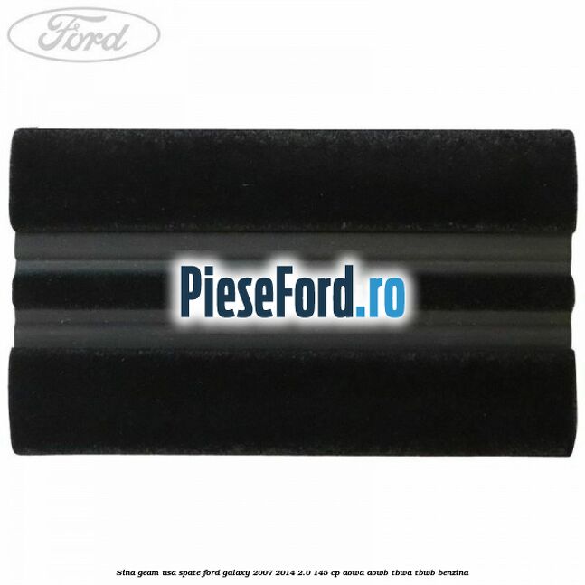 Sina geam usa spate Ford Galaxy 2007-2014 2.0 145 cp Sina geam usa spate Ford Galaxy 2007-2014 2.0 145 cp AOWA, AOWB, TBWA, TBWB benzina