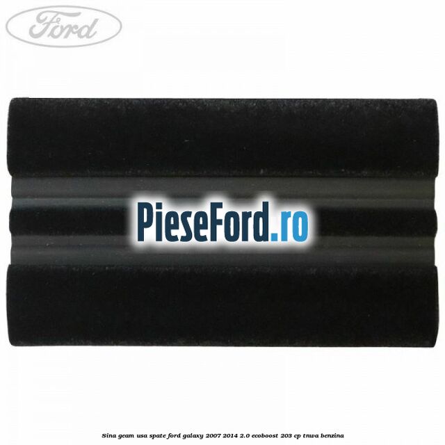 Sina geam usa spate Ford Galaxy 2007-2014 2.0 EcoBoost 203 cp TNWA benzina