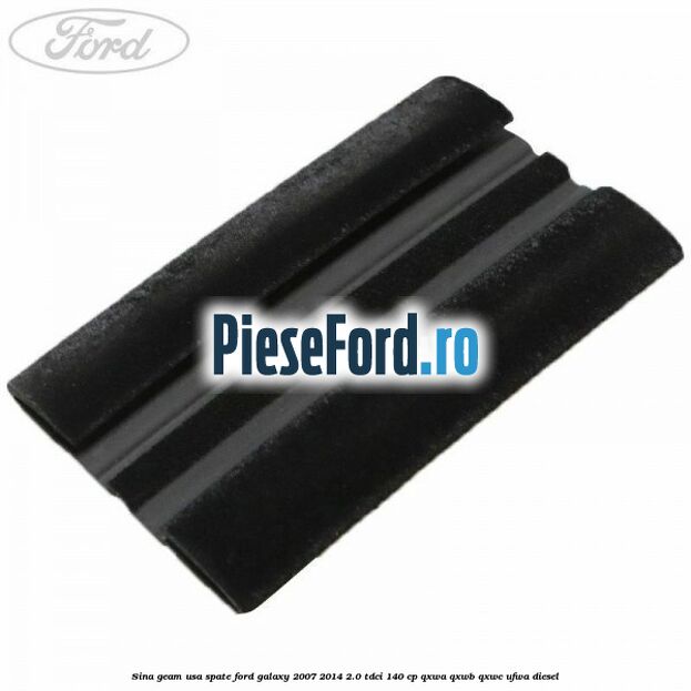 Sina geam usa spate Ford Galaxy 2007-2014 2.0 TDCi 140 cp QXWA, QXWB, QXWC, UFWA diesel