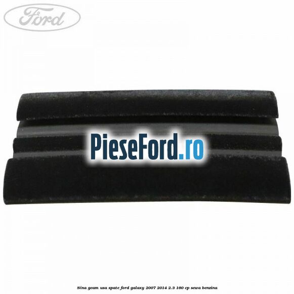 Sina geam usa spate Ford Galaxy 2007-2014 2.3 160 cp Sina geam usa spate Ford Galaxy 2007-2014 2.3 160 cp SEWA benzina
