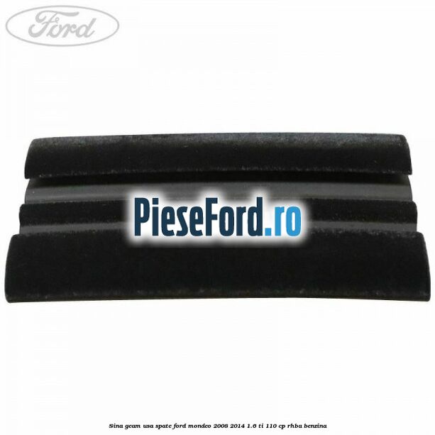 Sina geam usa spate Ford Mondeo 2008-2014 1.6 Ti 110 cp Sina geam usa spate Ford Mondeo 2008-2014 1.6 Ti 110 cp RHBA benzina