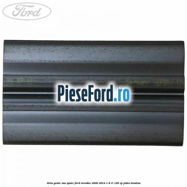Sina geam usa spate Ford Mondeo 2008-2014 1.6 Ti 125 cp Sina geam usa spate Ford Mondeo 2008-2014 1.6 Ti 125 cp PNBA benzina