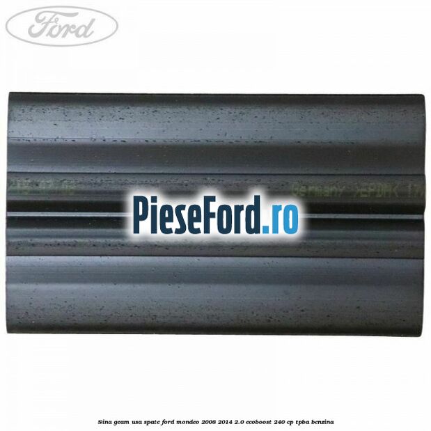 Sina geam usa spate Ford Mondeo 2008-2014 2.0 EcoBoost 240 cp Sina geam usa spate Ford Mondeo 2008-2014 2.0 EcoBoost 240 cp TPBA benzina