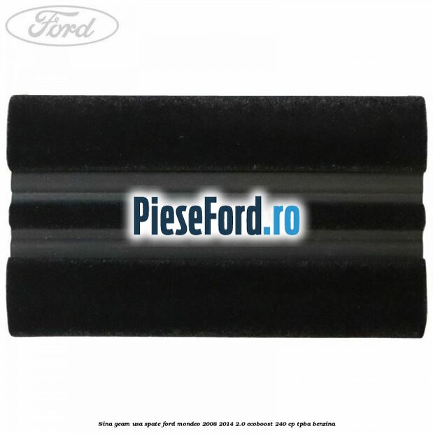 Sina geam usa spate Ford Mondeo 2008-2014 2.0 EcoBoost 240 cp Sina geam usa spate Ford Mondeo 2008-2014 2.0 EcoBoost 240 cp TPBA benzina