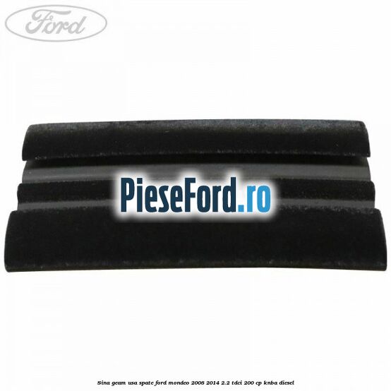 Sina geam usa spate Ford Mondeo 2008-2014 2.2 TDCi 200 cp Sina geam usa spate Ford Mondeo 2008-2014 2.2 TDCi 200 cp KNBA diesel