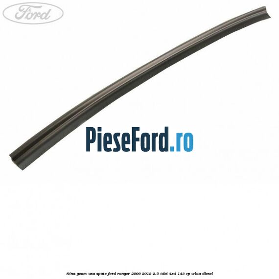 Sina geam usa spate Ford Ranger 2006-2012 2.5 TDCi 4x4 143 cp WLAA diesel