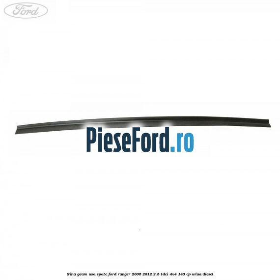 Sina geam usa spate Ford Ranger 2006-2012 2.5 TDCi 4x4 143 cp WLAA diesel