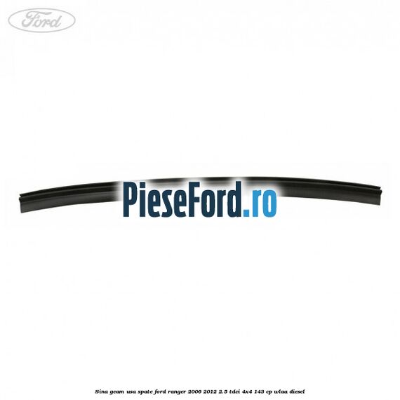Sina geam usa spate Ford Ranger 2006-2012 2.5 TDCi 4x4 143 cp WLAA diesel