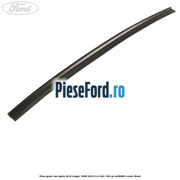 Sina geam usa spate Ford Ranger 2006-2012 3.0 TDCi 156 cp MD30DITC, WEAT diesel