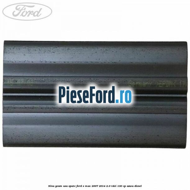 Sina geam usa spate Ford S-Max 2007-2014 2.0 TDCi 130 cp Sina geam usa spate Ford S-Max 2007-2014 2.0 TDCi 130 cp AZWA diesel
