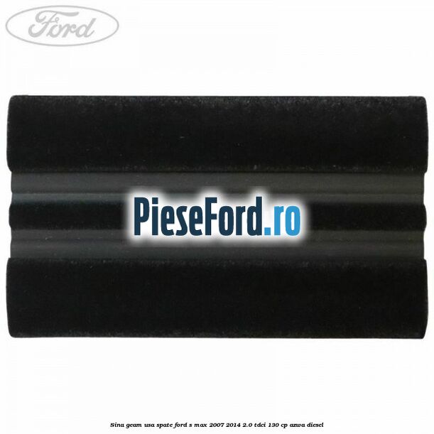 Sina geam usa spate Ford S-Max 2007-2014 2.0 TDCi 130 cp Sina geam usa spate Ford S-Max 2007-2014 2.0 TDCi 130 cp AZWA diesel