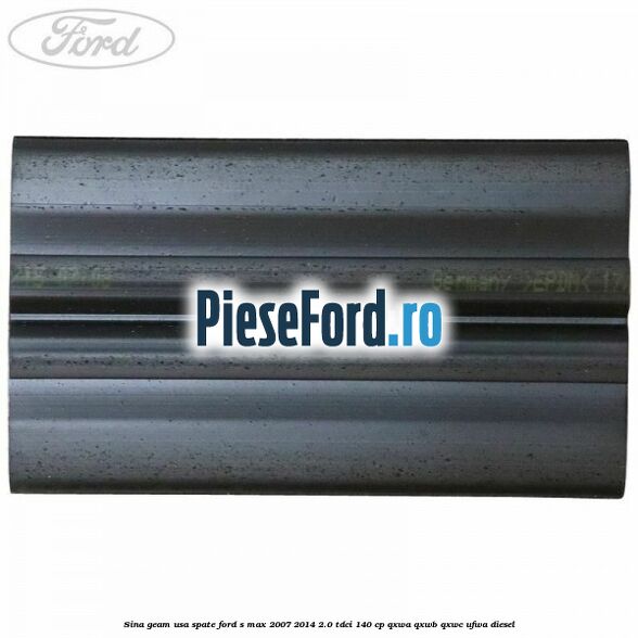 Sina geam usa spate Ford S-Max 2007-2014 2.0 TDCi 140 cp QXWA, QXWB, QXWC, UFWA diesel