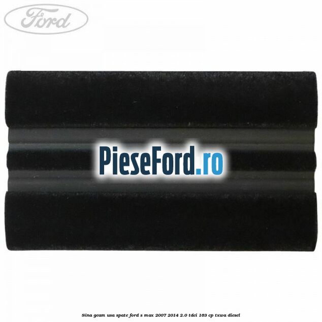 Sina geam usa spate Ford S-Max 2007-2014 2.0 TDCi 163 cp Sina geam usa spate Ford S-Max 2007-2014 2.0 TDCi 163 cp TXWA diesel
